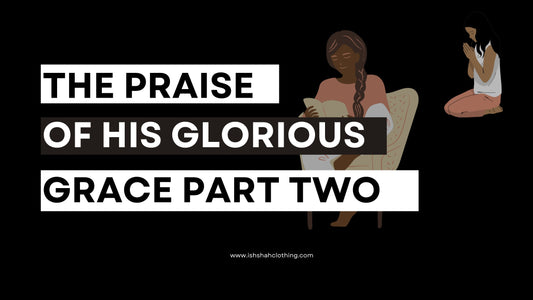 To the Praise of His Glorious Grace Part 2: A Message for Brothers and Sisters