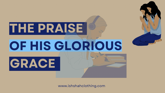 To the Praise of His Glorious Grace
